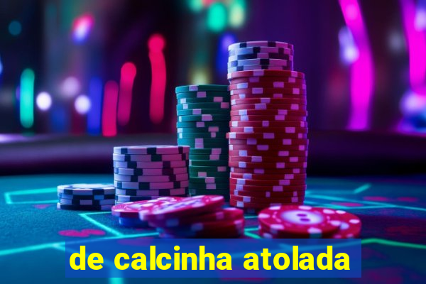 de calcinha atolada